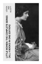 LITTLE WOMEN: The Complete Series (All 4 Books in One Edition)