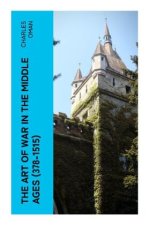 The Art of War in the Middle Ages (378-1515)