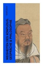 Weisheiten des Konfuzius: Gespräche & Philosophie