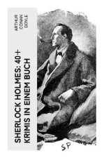 Sherlock Holmes: 40+ Krimis in einem Buch