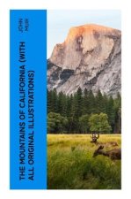The Mountains of California (With All Original Illustrations)