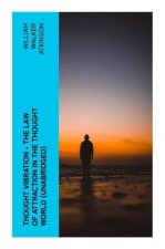 THOUGHT VIBRATION - The Law of Attraction in the Thought World (Unabridged)