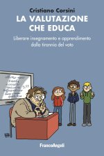 valutazione che educa. Liberare insegnamento e apprendimento dalla tirannia del voto