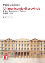 manicomio di provincia. Il San Benedetto di Pesaro (1829-1918)