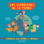 Los guardianes de la Tierra. Ecología para ni?os y jóvenes