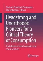Headstrong and Unorthodox Pioneers for a Critical Theory of Consumption