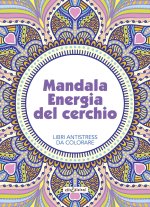 Mandala energia del cerchio. Libri antistress da colorare