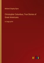 Christopher Columbus; True Stories of Great Americans