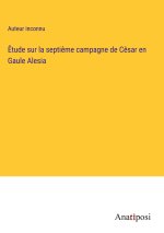 ?tude sur la septi?me campagne de C?sar en Gaule Alesia