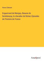 Enguerrand de Marigny, Beaune de Semblançay, le chevalier de Rohan; Épisodes de l'histoire de France