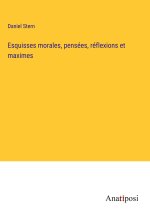 Esquisses morales, pensées, réflexions et maximes