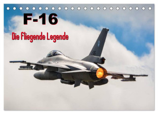 F-16 Fliegende Legende (Tischkalender 2024 DIN A5 quer), CALVENDO Monatskalender