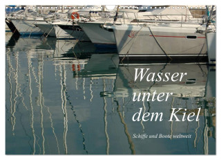Wasser unter dem Kiel - Schiffe und Boote weltweit (Wandkalender 2024 DIN A3 quer), CALVENDO Monatskalender