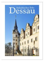 Dessau - Anhaltisches Erbe (Wandkalender 2024 DIN A3 hoch), CALVENDO Monatskalender
