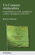 Comune sindacalista. Luigi Fabbrini fra UIdL, repubblicani e reduci a Modigliana (1919-1923)