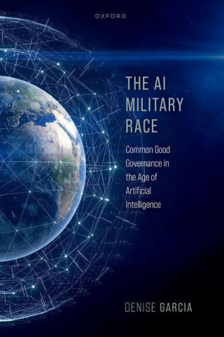 The AI Military Race Common Good Governance in the Age of Artificial Intelligence (Hardback)