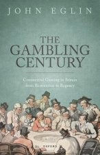 The Gambling Century Commercial Gaming in Britain from Restoration to Regency (Hardback)
