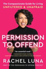 Permission to Offend: The Compassionate Guide for Living Unfiltered and Unafraid