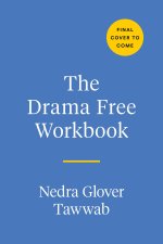 The Drama Free Workbook: Practical Exercises for Managing Unhealthy Family Relationships