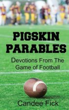 Pigskin Parables: Devotions From the Game of Football: Devotions From the Game of Football