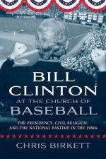 Bill Clinton at the Church of Baseball: The Presidency, Civil Religion, and the National Pastime in the 1990s