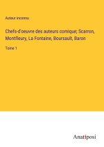 Chefs-d'oeuvre des auteurs comique; Scarron, Montfleury, La Fontaine, Boursault, Baron