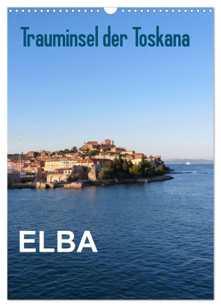 ELBA Trauminsel der Toskana (Wandkalender 2024 DIN A3 hoch), CALVENDO Monatskalender