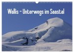Wallis - Unterwegs im Saastal (Wandkalender 2024 DIN A3 quer), CALVENDO Monatskalender