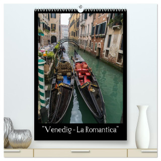 Venedig ? La Romantica (hochwertiger Premium Wandkalender 2024 DIN A2 hoch), Kunstdruck in Hochglanz