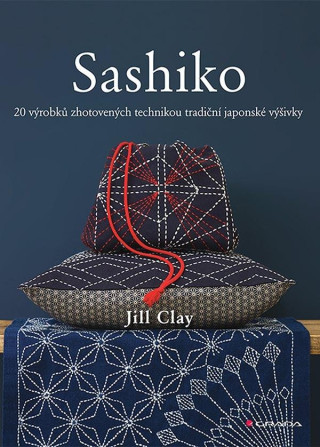 Sashiko - 20 výrobků zhotovených technikou tradiční japonské výšivky