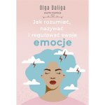 Jak rozumieć, nazywać i regulować swoje emocje