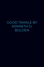 Good Tamale By Kenneth D. Bolden