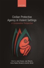 Civilian Protective Agency in Violent Settings A Comparative Perspective (Hardback)