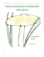 Special Designs of Mushrooms and Molds: A Coloring Book