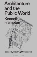 Architecture and the Public World: Kenneth Frampton