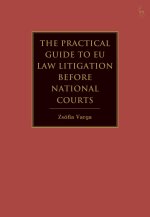 The Practical Guide to Eu Law Litigation Before National Courts
