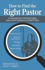 How to Find the Right Pastor: A Handbook for Pastoral and Staff Search Committees