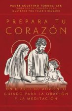 Prepara Tu Corazón: Un Diario de Adviento Guiado Para La Oración Y La Meditación