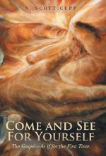Come and See for Yourself: The Gospel-As If for the First Time