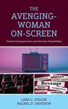 The Avenging-Woman On-Screen: Female Empowerment and Feminist Possibilities