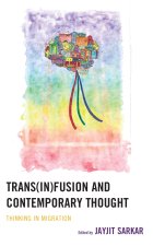 Trans(in)Fusion and Contemporary Thought: Thinking in Migration