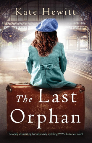The Last Orphan: A totally devastating but ultimately uplifting WW2 historical novel