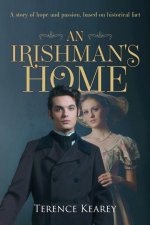 An Irishman's Home: A story of hope and passion, based on historical fact
