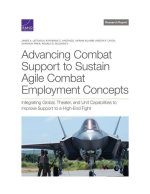 Advancing Combat Support to Sustain Agile Combat Employment Concepts: Integrating Global, Theater, and Unit Capabilities to Improve Support to a High-