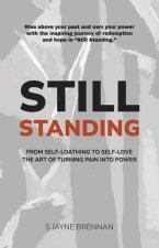Still Standing: From Self-Loathing to Self-Love - The Art of Turning Pain into Power