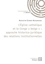 L'Église catholique et le Congo « belge » : approche historico-juridique des relations institutionne