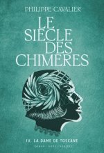 Le siècle des chimères, tome 4. La dame de Toscane