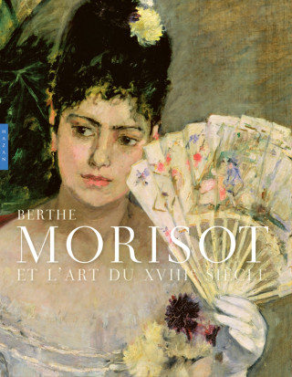 Berthe Morisot et l'art du 18e siècle (catalogue officiel d'exposition)