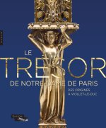 Le trésor de Notre-Dame. Des origines à Viollet-le-Duc