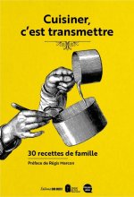 CUISINER, C'EST TRANSMETTRE. 30 RECETTES DE FAMILLE